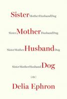 SISTER MOTHER HUSBAND DOG (etc.) by Delia Ephron
