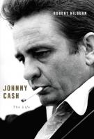 JOHNNY CASH: The Life by Robert Hilburn