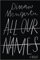 ALL OUR NAMES by Dinaw Mengetsu