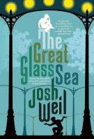 THE GREAT GLASS SEA by Josh Weil