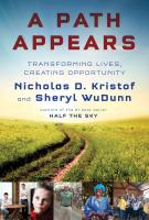 A PATH APPEARS: TRANSFORMING LIVES, CREATING OPPORTUNITY by Nicholas D. Kristof and Sheryl WuDunn